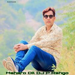 Maharo Dil DJ P Rahgo-AFsIAkx6RwI