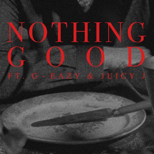 Nothing Good (feat. G-Eazy and Juicy J)_poster_image