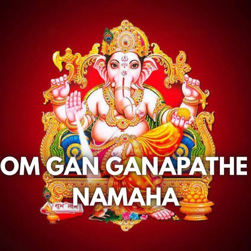 Om Gan Ganapathe Namaha