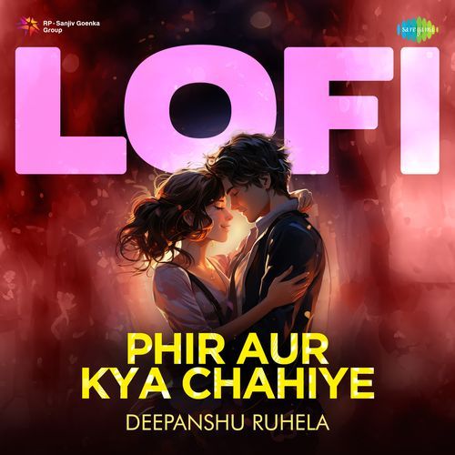 Phir Aur Kya Chahiye - LoFi