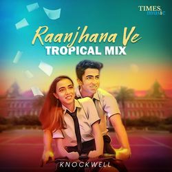 Raanjhana Ve (Tropical Mix)-CC5ZXzxhGkA