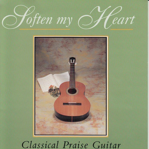 Soften My Heart - Classical Praise Guitar (Instrumental)