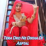 Tera Drd Ne Dikha Di Asptal