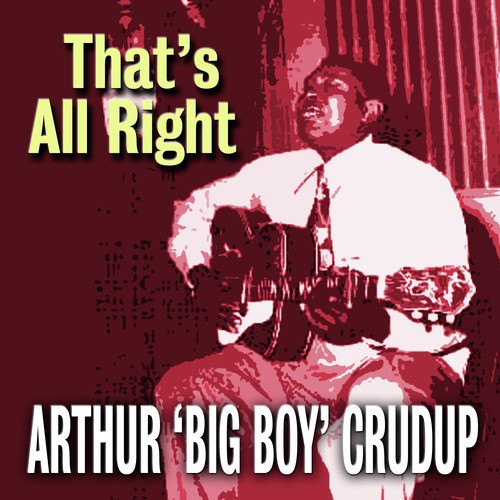 Ethel Mae Lyrics Arthur Big Boy Crudup Only On Jiosaavn