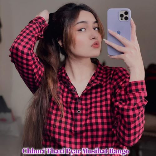 Chhori Thari Pyar Musibat Bango