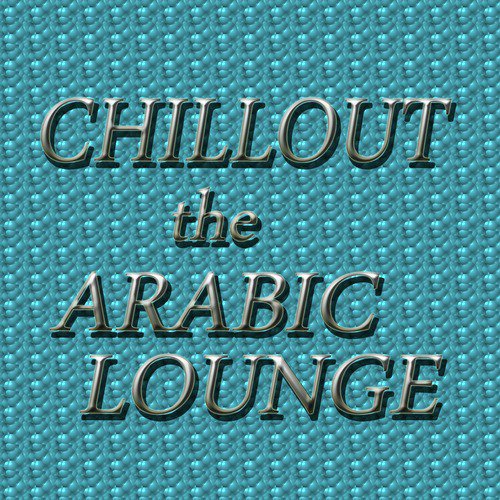 Chillout: The Arabic Lounge