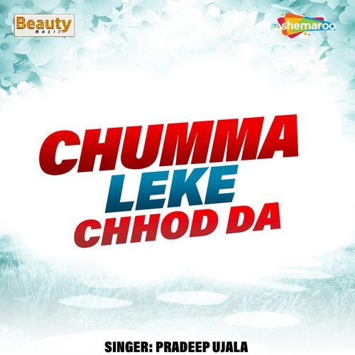Chumma Leke Chhod Da