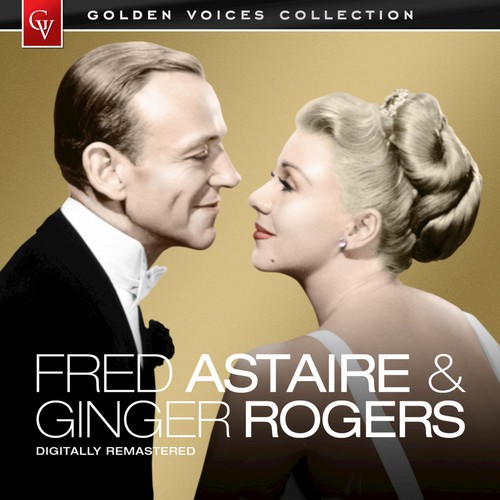 Golden Voices - Fred Astaire & Ginger Rogers (Remastered)