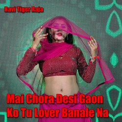 Mai Chora Desi Gaon Ko Tu Lover Banale Na-HQAyADNhb2Y