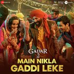 Main Nikla Gaddi Leke (From &quot;Gadar 2&quot;)