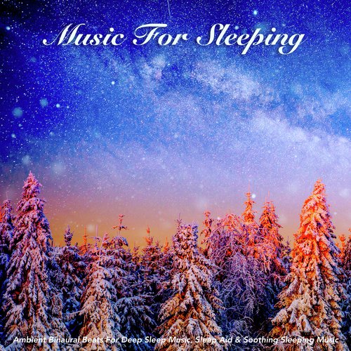 Music for Sleeping: Ambient Binaural Beats For Deep Sleep Music, Sleep Aid & Soothing Sleeping Music