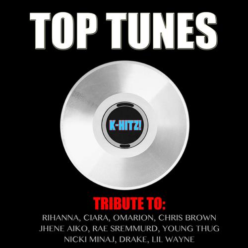 Top Tunes (Tribute Rihanna, Ciara, Omarion, Chris Brown, Jhene Aiko, Rae Sremmurd, Young Thug, Nicki Minaj, Drake, Lil Wayne)