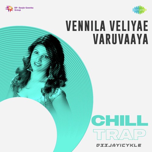 Vennila Veliyae Varuvaaya - Chill Trap