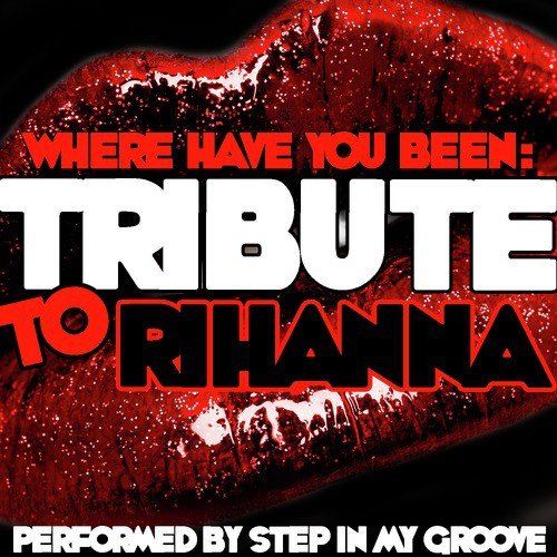 Where Have You Been: Tribute to Rihanna