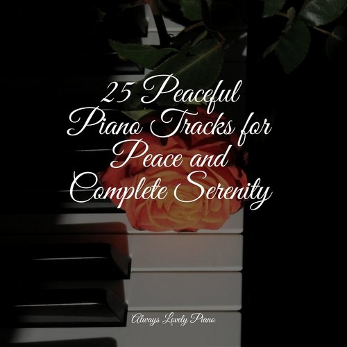 25 Peaceful Piano Tracks for Peace and Complete Serenity