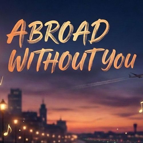 Abroad Without You