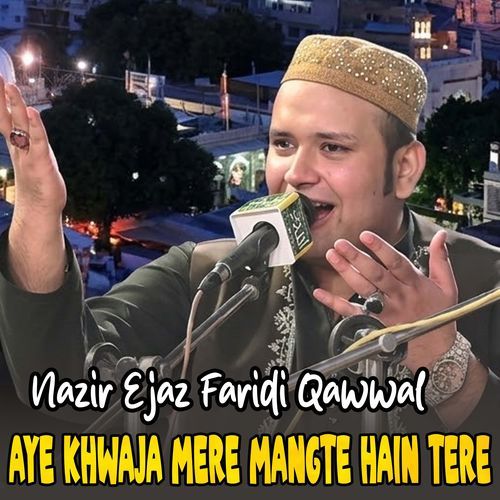 Aye Khwaja Mere Mangte Hain Tere