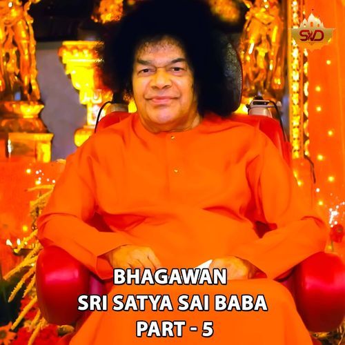 Bhagawan Sri Satya Sai Baba, Pt. 5