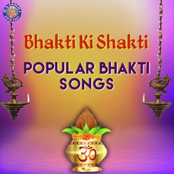 Bhakti Ki Shakti Popular Bhakti Songs