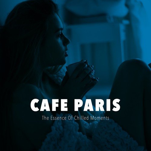 Cafe Paris - The Essence of Chilled Moments