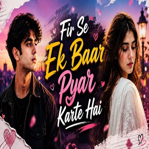 Fir Se Ek Baar Pyar Karte Hai