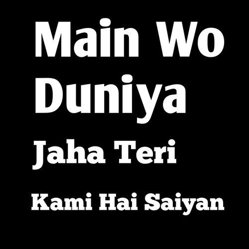 Main Wo Duniya Jaha Teri Kami Hai Saiyan_poster_image