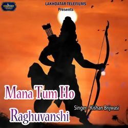 Mana Tum Ho Raghuvanshi