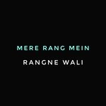 Mere Rang Mein Rangne Wali Pari Ho Ya