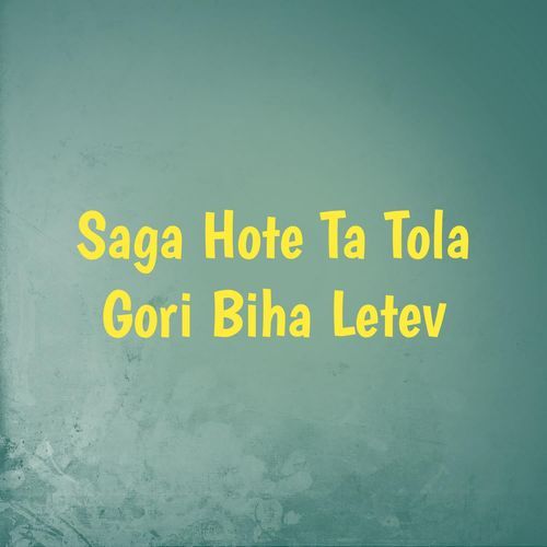 Saga Hote Ta Tola Gori Biha Letev