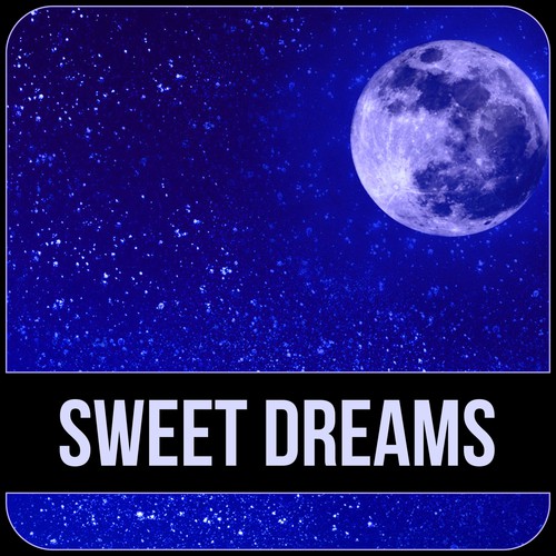 Sweet Dreams – Calm Music for Meditation, Deep Sounds for Sleep, Nap Time, Tranquility, Bedtime Melody