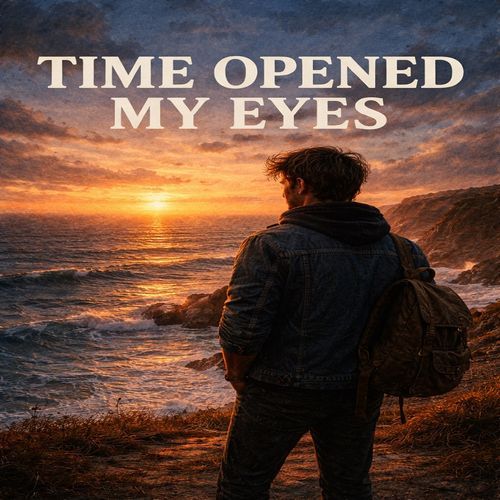 TIME OPENED MY EYES
