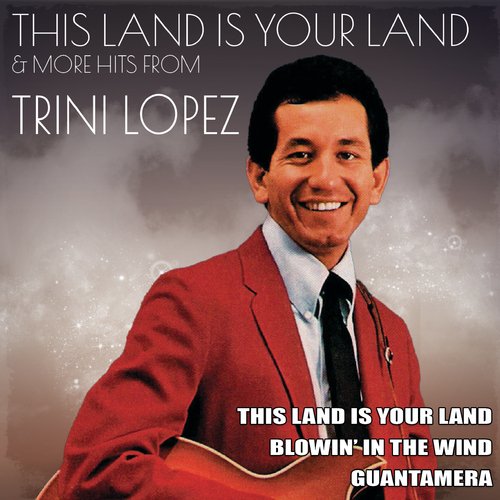 This Land Is Your Land & More Hits from Trini Lopez