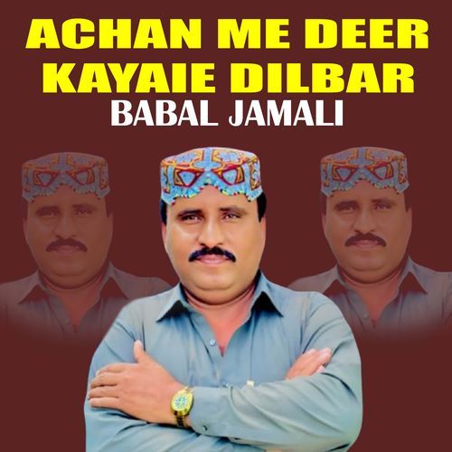 Achan Me Deer Kayaie Dilbar