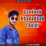 Bandook Dhadadhad Chalgi
