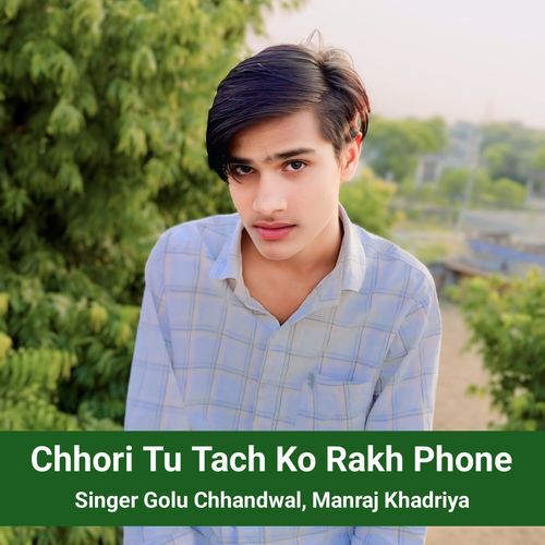 Chhori Tu Tach Ko Rakh Phone