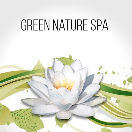 Green Nature Spa - Luxury Spa, Elixir of Life, Relaxing Background Music for Spa the Wellness Center, Natural Music for Healing Through Sound and Touch, Tranquility Spa & Total Relax, Sensitive Massage