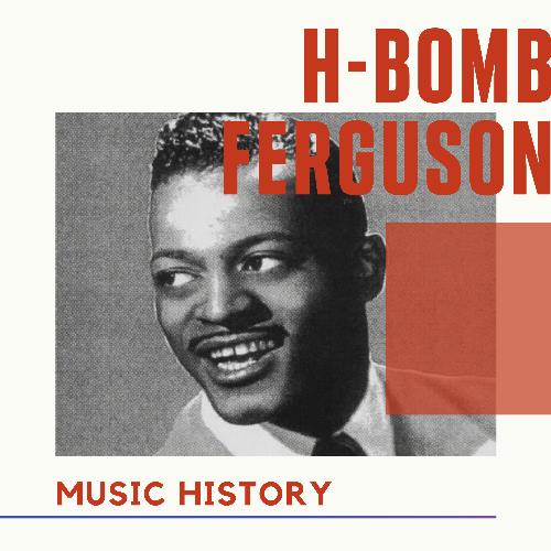 H-Bomb Ferguson - Music History
