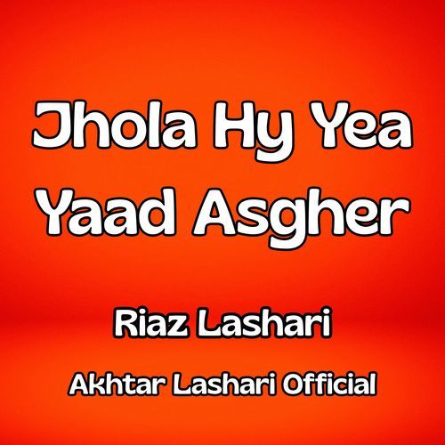 Jhola Hy Yea Yaad Asgher