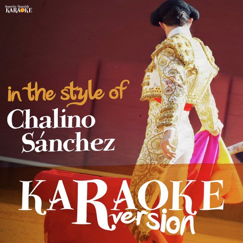 Arriba Chalino Sanchez (Karaoke Version) - Song Download from Karaoke (In  the Style of Chalino Sanchez) @ JioSaavn