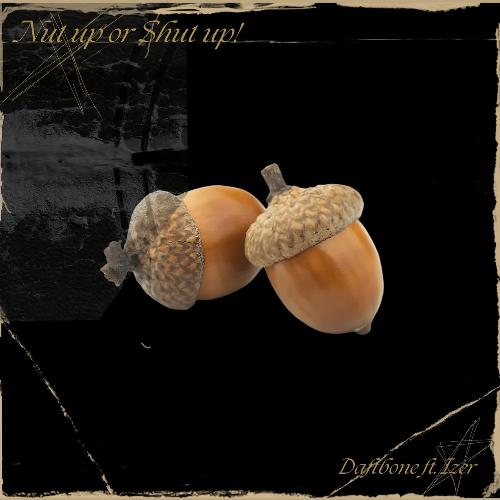 NUT UP OR SHUT UP