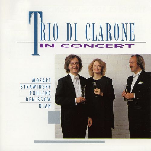 Trio di Clarone in Concert [Mozart, Stravinsky, Poulenc, Denissov &amp; Olah] (Mozart, Stravinsky, Poulenc, Denissov &amp; Olah)_poster_image