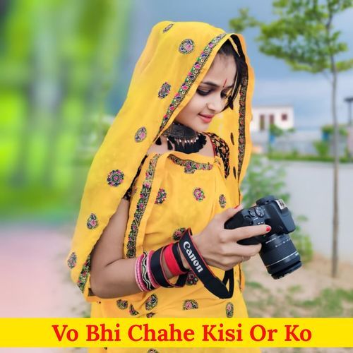 Vo Bhi Chahe Kisi Or Ko
