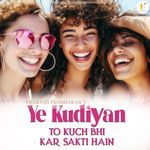 Ye Kudiyan To Kuch Bhi Kar Sakti Hain