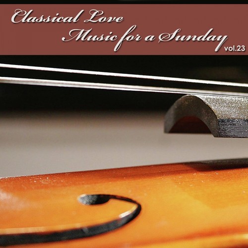 Classical Love - Music for a Sunday Vol 23