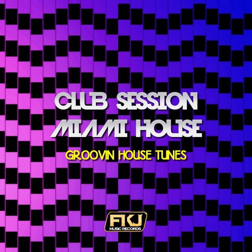 Club Session Miami House (Groovin House Tunes)