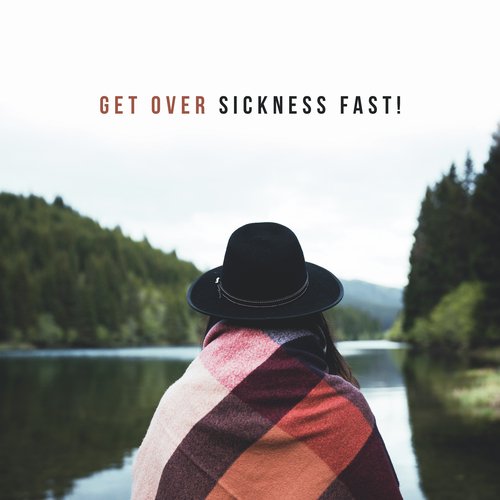 Get Over Sickness Fast! Music to Help you Heal