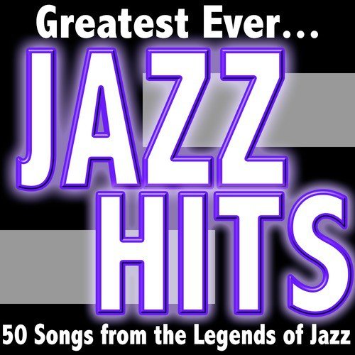 Greatest Ever Jazz Hits: 50 Songs from the Legends of Jazz