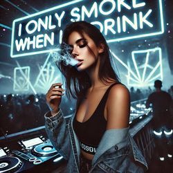 I ONLY SMOKE WHEN I DRINK (TECHNO)-HAQqVRUJTmI