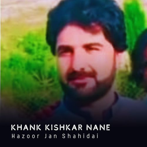 Khank Kishkar Nane