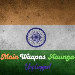 Main Waapas Aaunga (Unplugged Version)-IVE7bjJHcwY